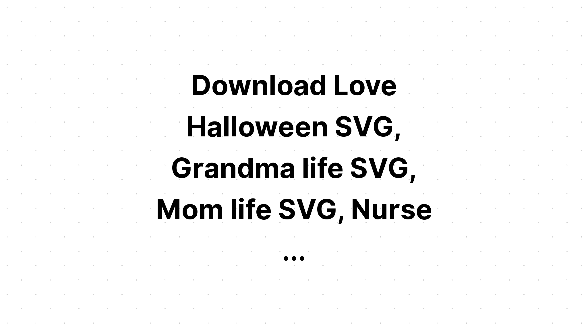 Download Love Grandma Life Svg - Layered SVG Cut File